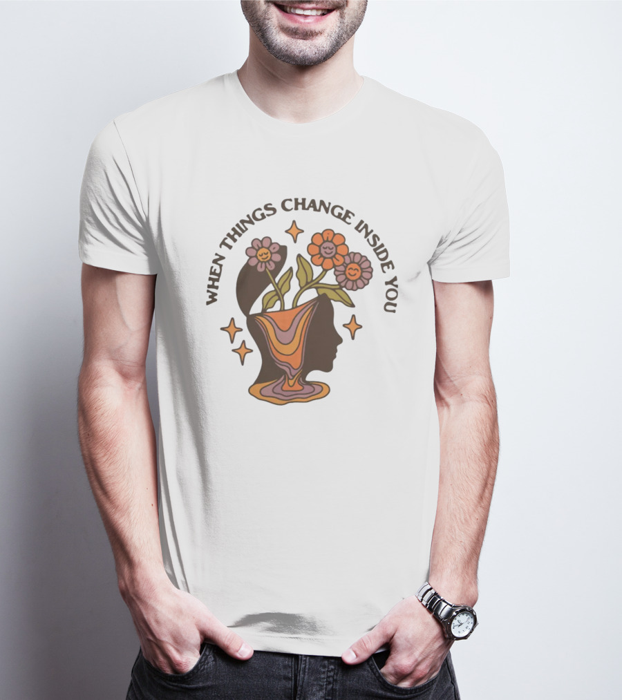 When Things Change Inside You Flower Head T-Shirt