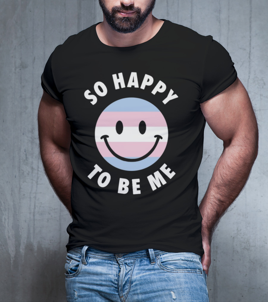 So Happy To Be Me Trans Flag Smile Face T-Shirt