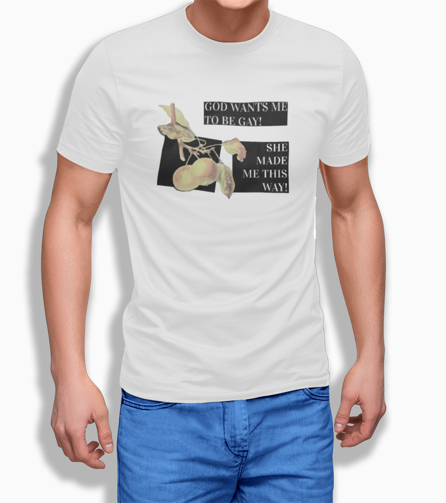 God Wants Me To Be Gay She Made Me This Way Peaches T-Shirt