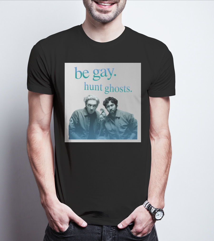 Be Gay Hunt Ghosts Paranormal Duo T-Shirt