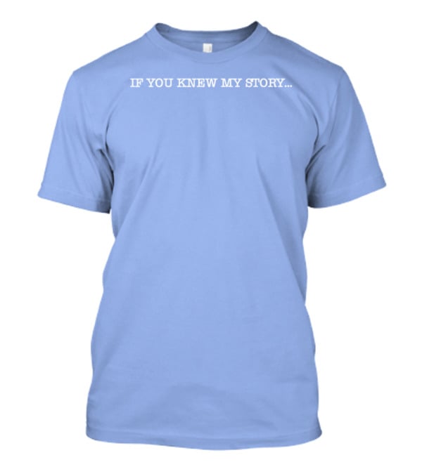If You Knew My Story Delsea Regional Hs GSA Educate And Advocate T-Shirt