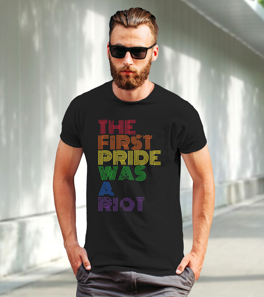 The First Pride Was A Riot Rainbow T-Shirt