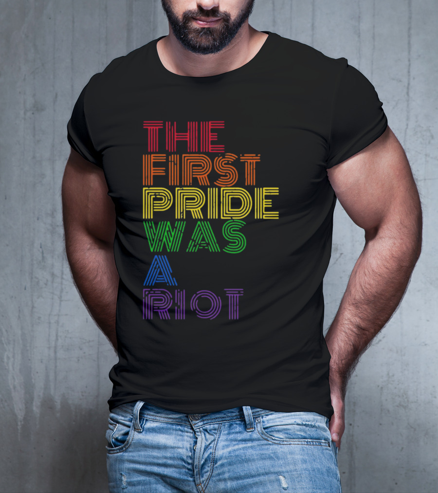 The First Pride Was A Riot Rainbow T-Shirt
