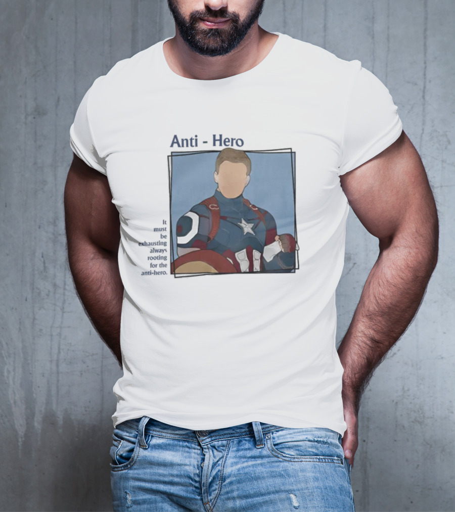 It Must Be Exhausting Always Rooting For The Anti-Hero Captain T-Shirt