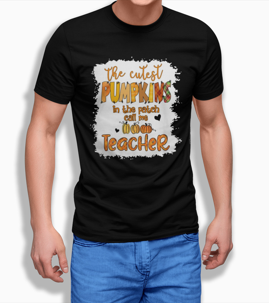 The Cutest Pumpkins In The Patch Call Me Teacher T-Shirt