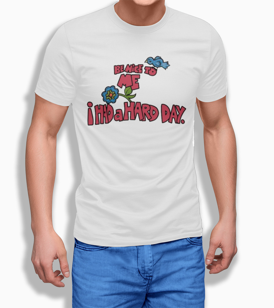 Be Nice To Me I Had A Hard Day Flower Bird T-Shirt