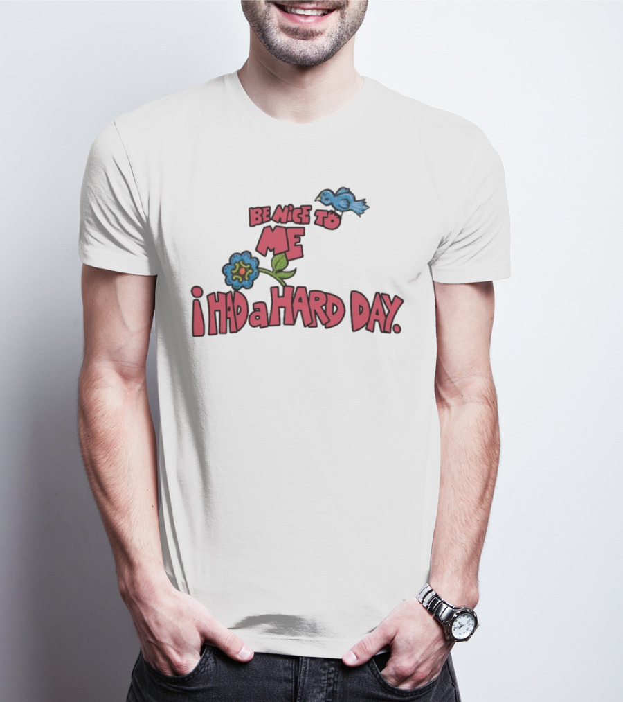 Be Nice To Me I Had A Hard Day Flower Bird T-Shirt