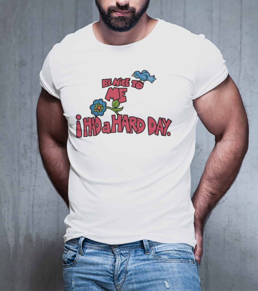 Be Nice To Me I Had A Hard Day Flower Bird T-Shirt