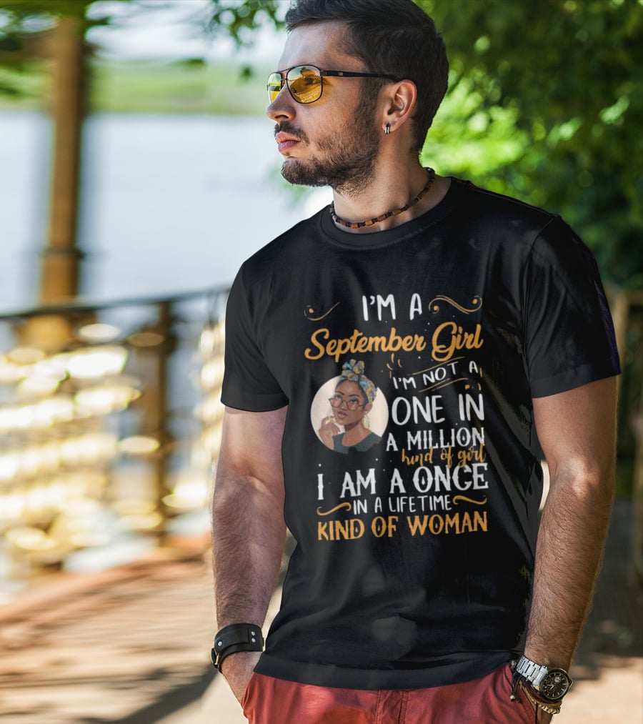 I'm A September Girl Not One In A Million Once In A Lifetime Kind Of Woman T-Shirt