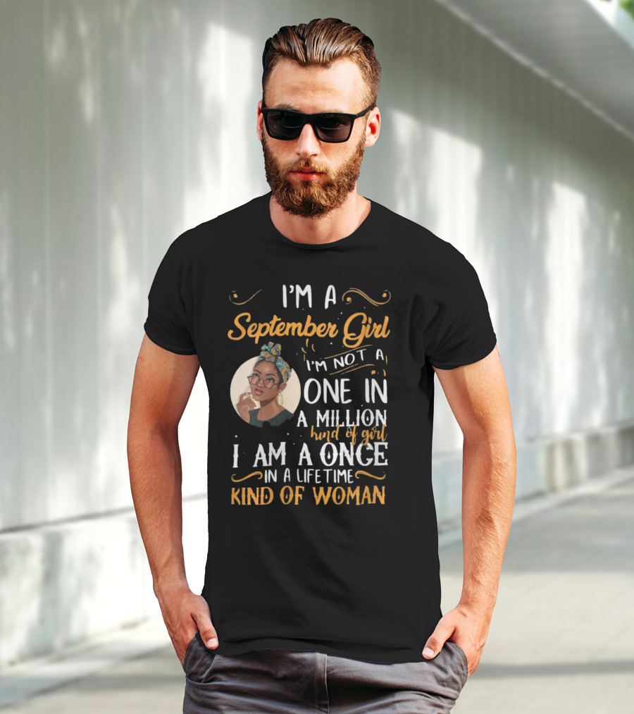 I'm A September Girl Not One In A Million Once In A Lifetime Kind Of Woman T-Shirt