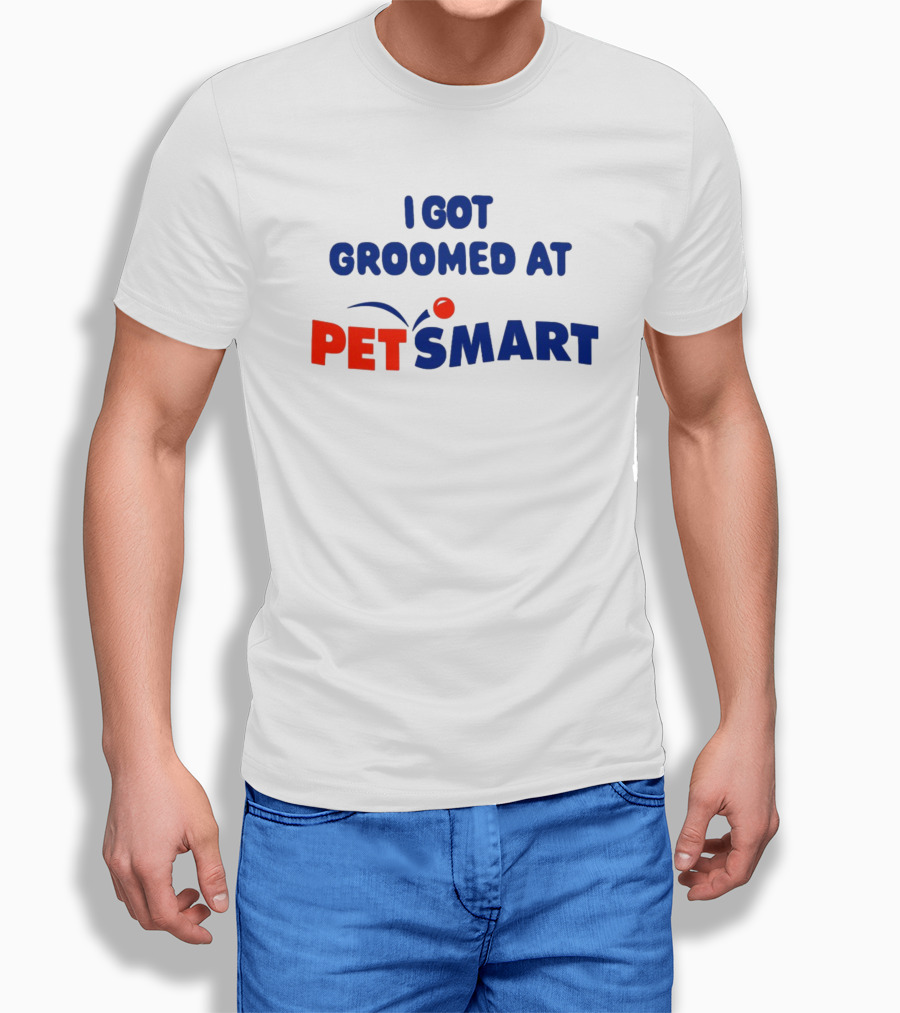 I Got Groomed At PETSMART T-Shirt