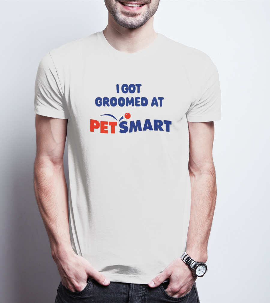 I Got Groomed At PETSMART T-Shirt