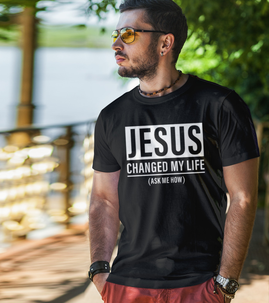 Jesus Changed My Life Ask Me How T-Shirt