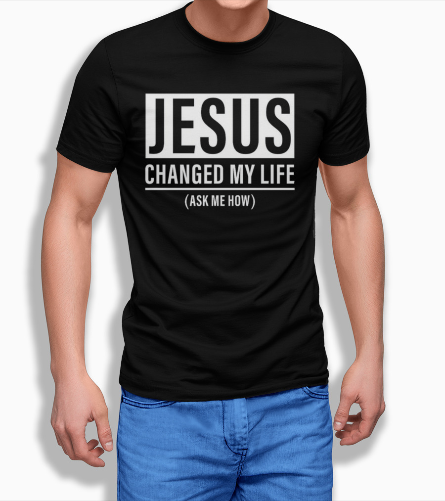 Jesus Changed My Life Ask Me How T-Shirt