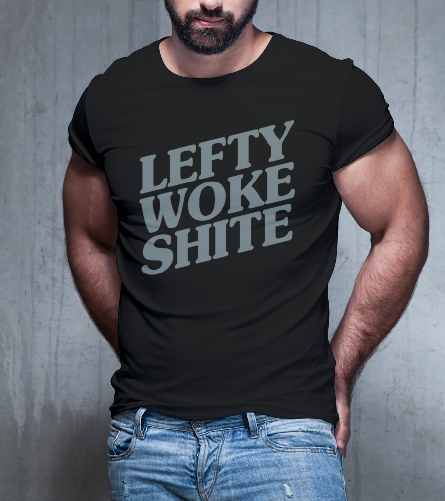 Lefty Woke Shite T-Shirt