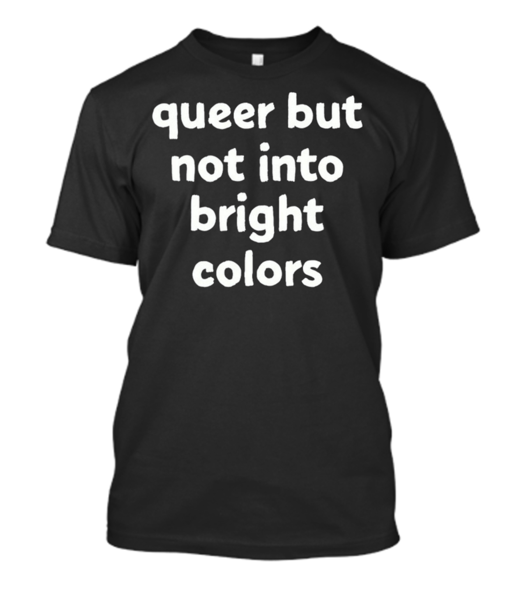 Queer But Not Into Bright Colors T-Shirt