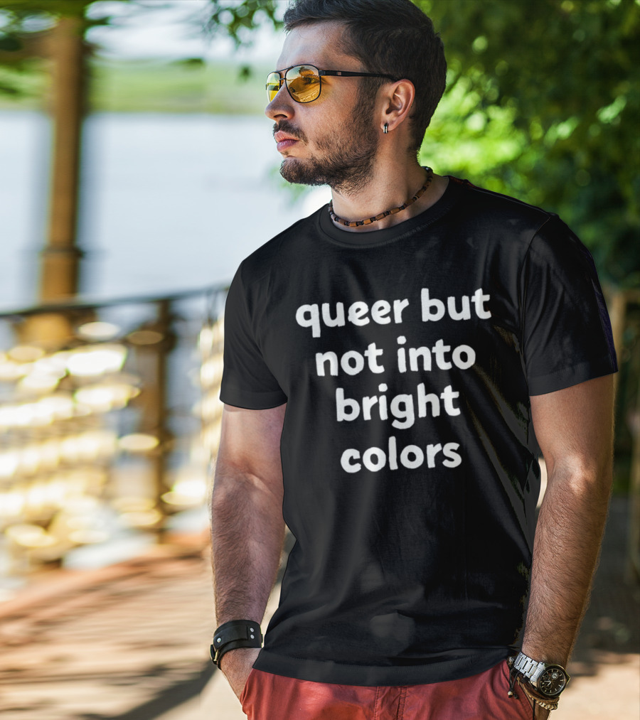 Queer But Not Into Bright Colors T-Shirt