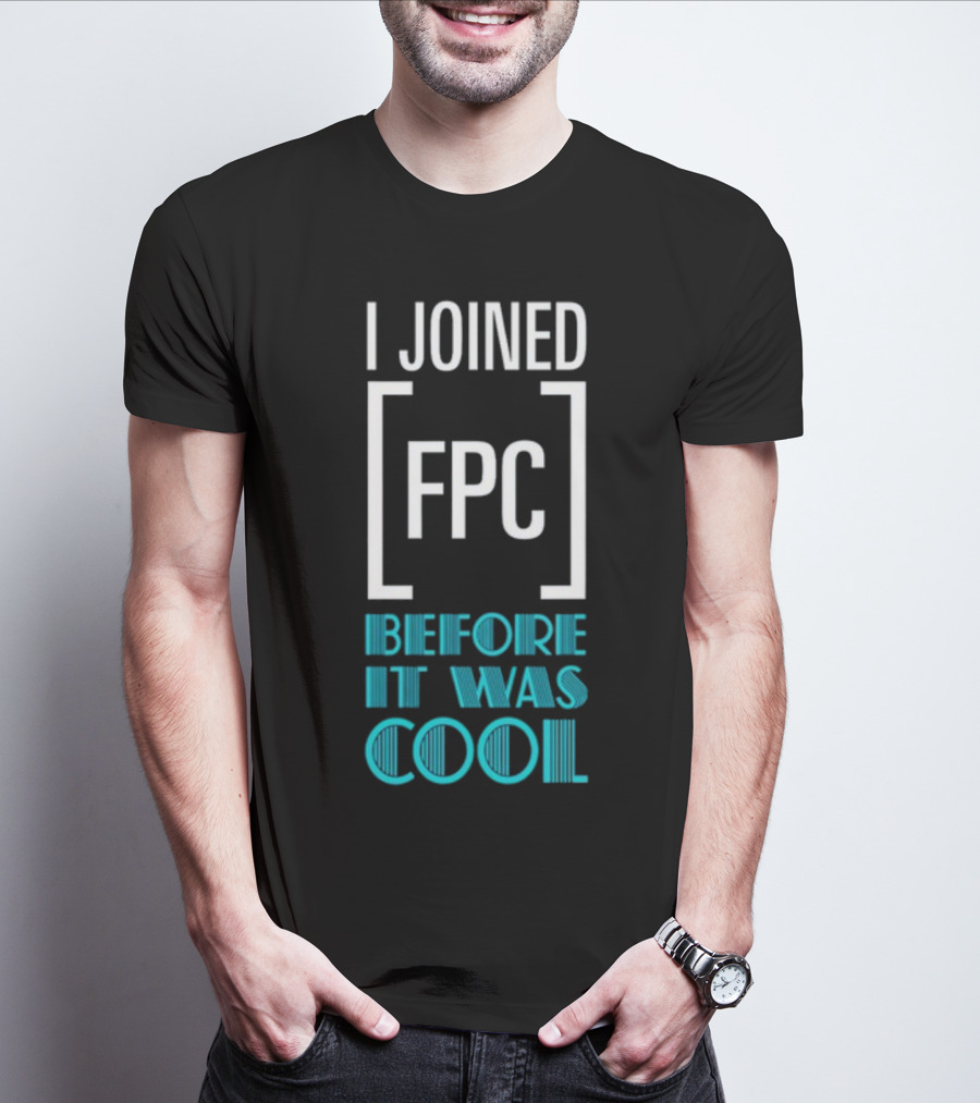I Joined FPC Before It Was Cool Fandom Style Lettering T-Shirt