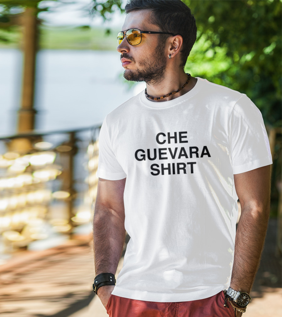 CHE GUEVARA SHIRT SHIRTSTHATGOHARD T-Shirt