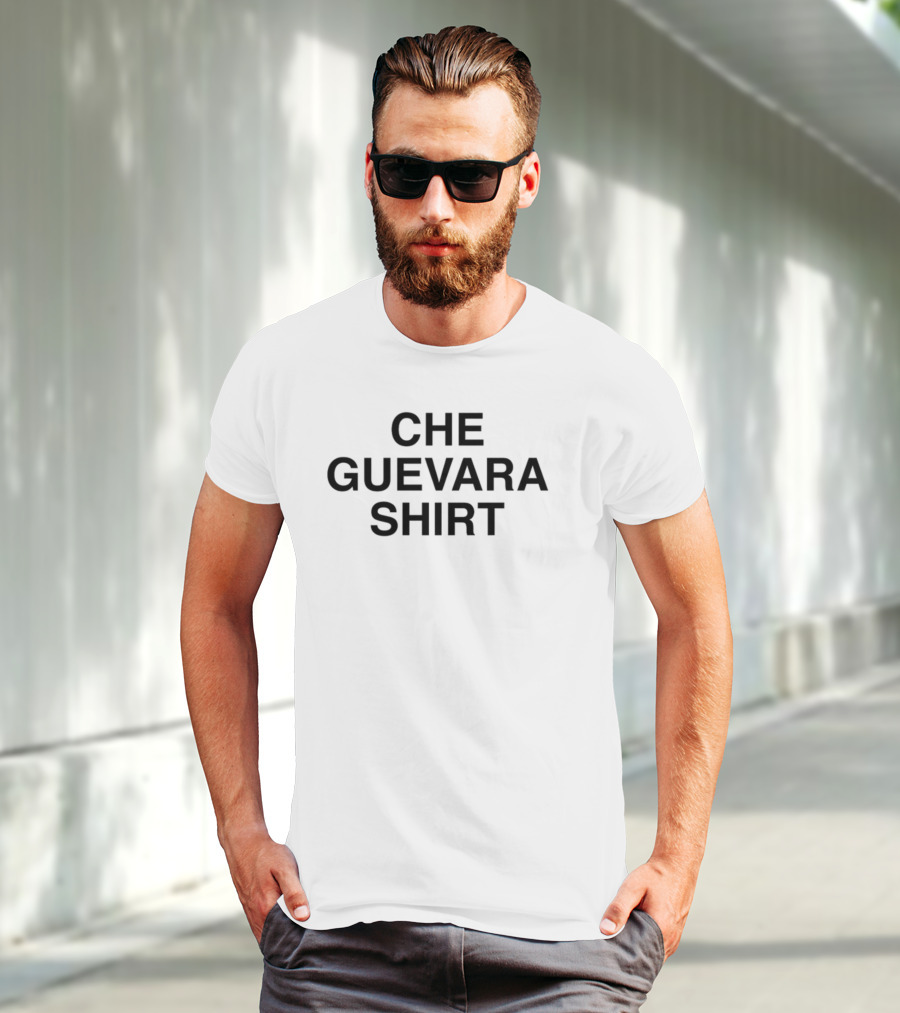 CHE GUEVARA SHIRT SHIRTSTHATGOHARD T-Shirt