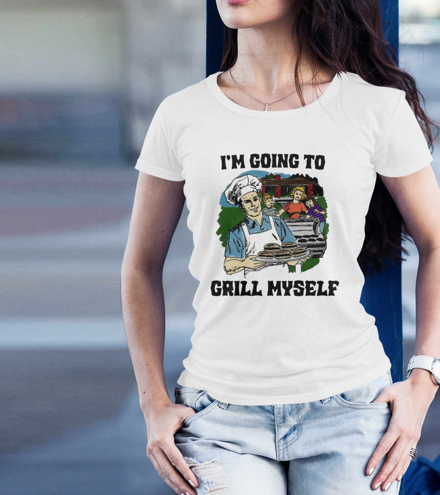 I'm Going To Grill Myself Dad BBQ Family Burgers T-Shirt