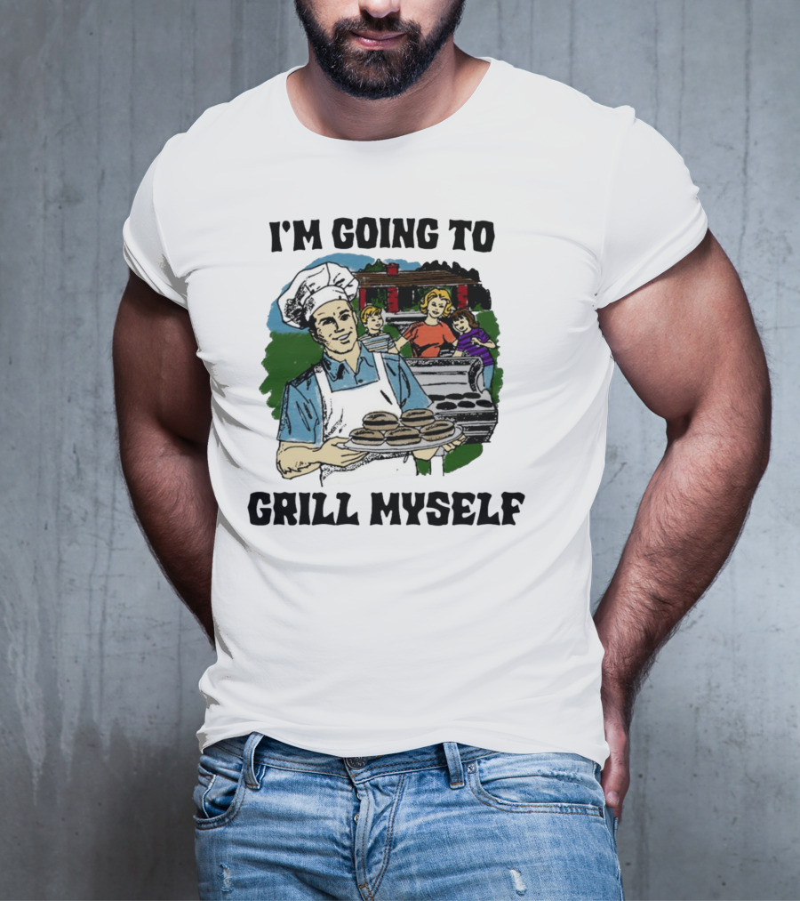 I'm Going To Grill Myself Dad BBQ Family Burgers T-Shirt