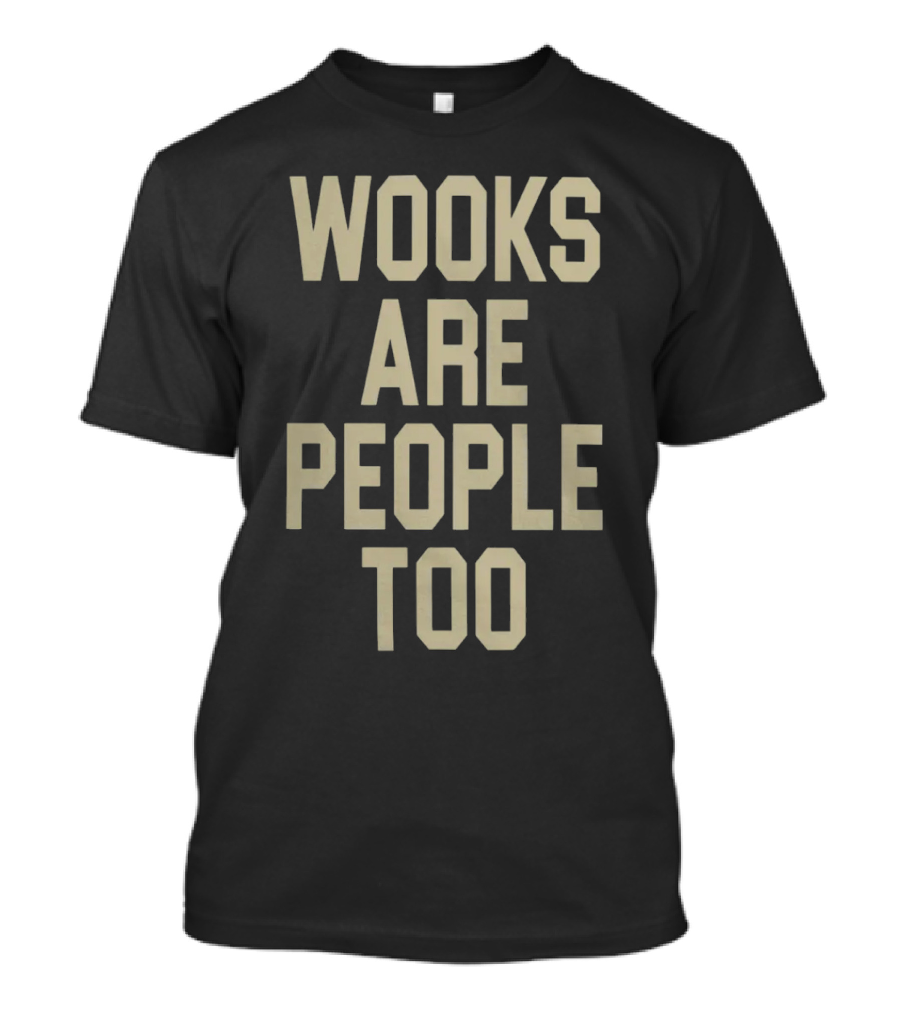 Wooks Are People Too Phrase With Bold Lettering T-Shirt