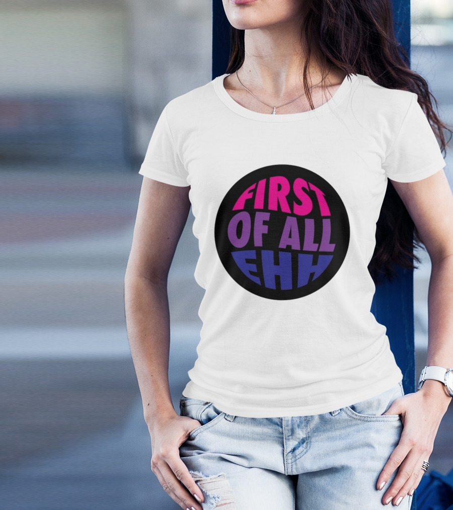 First Of All Ehh Gradient T-Shirt