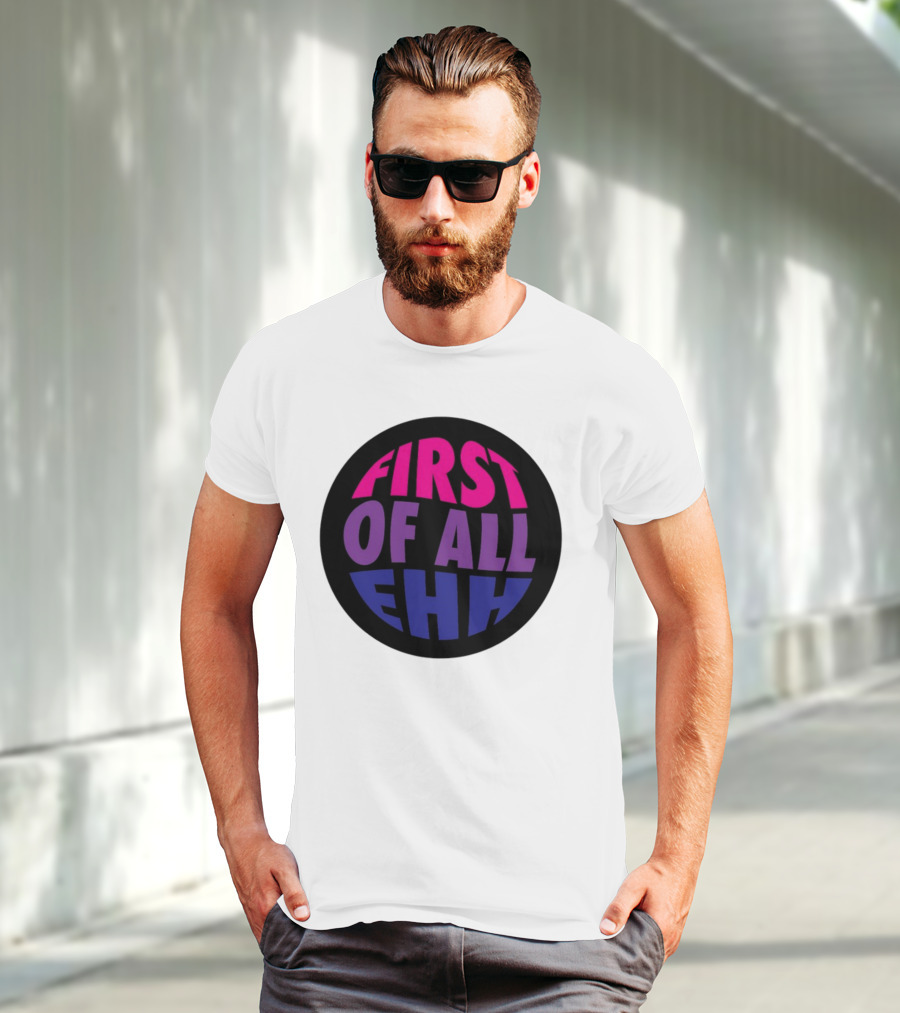 First Of All Ehh Gradient T-Shirt