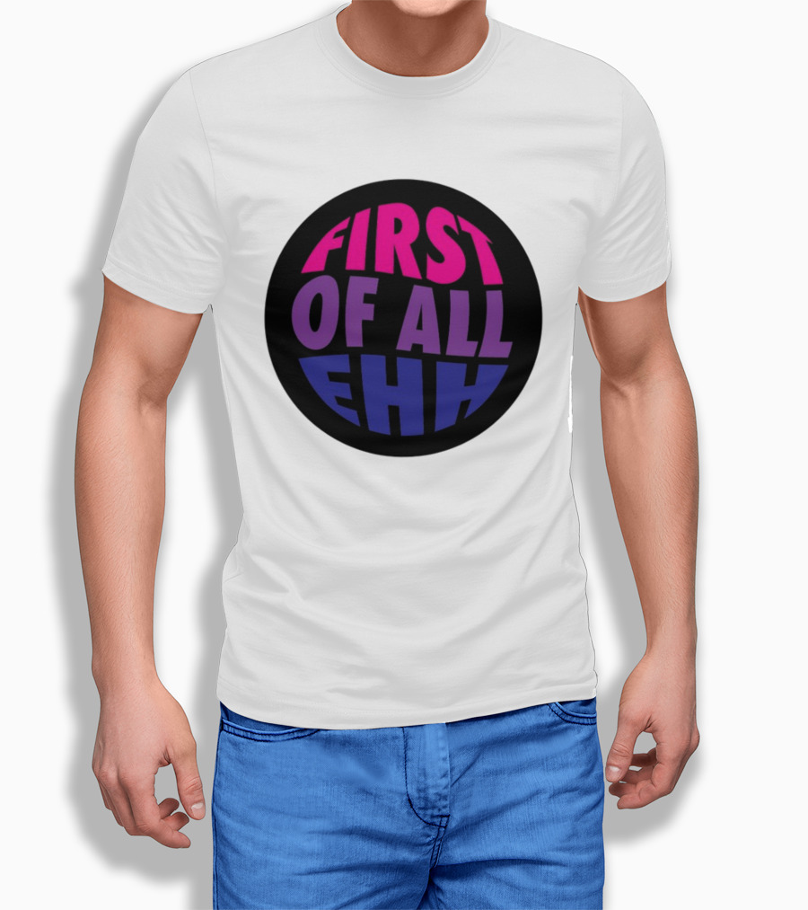 First Of All Ehh Gradient T-Shirt