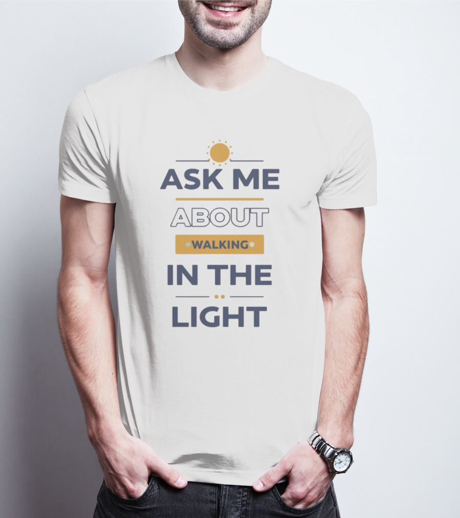 I See Darkfriends Ask Me About Walking In The Light Sun T-Shirt
