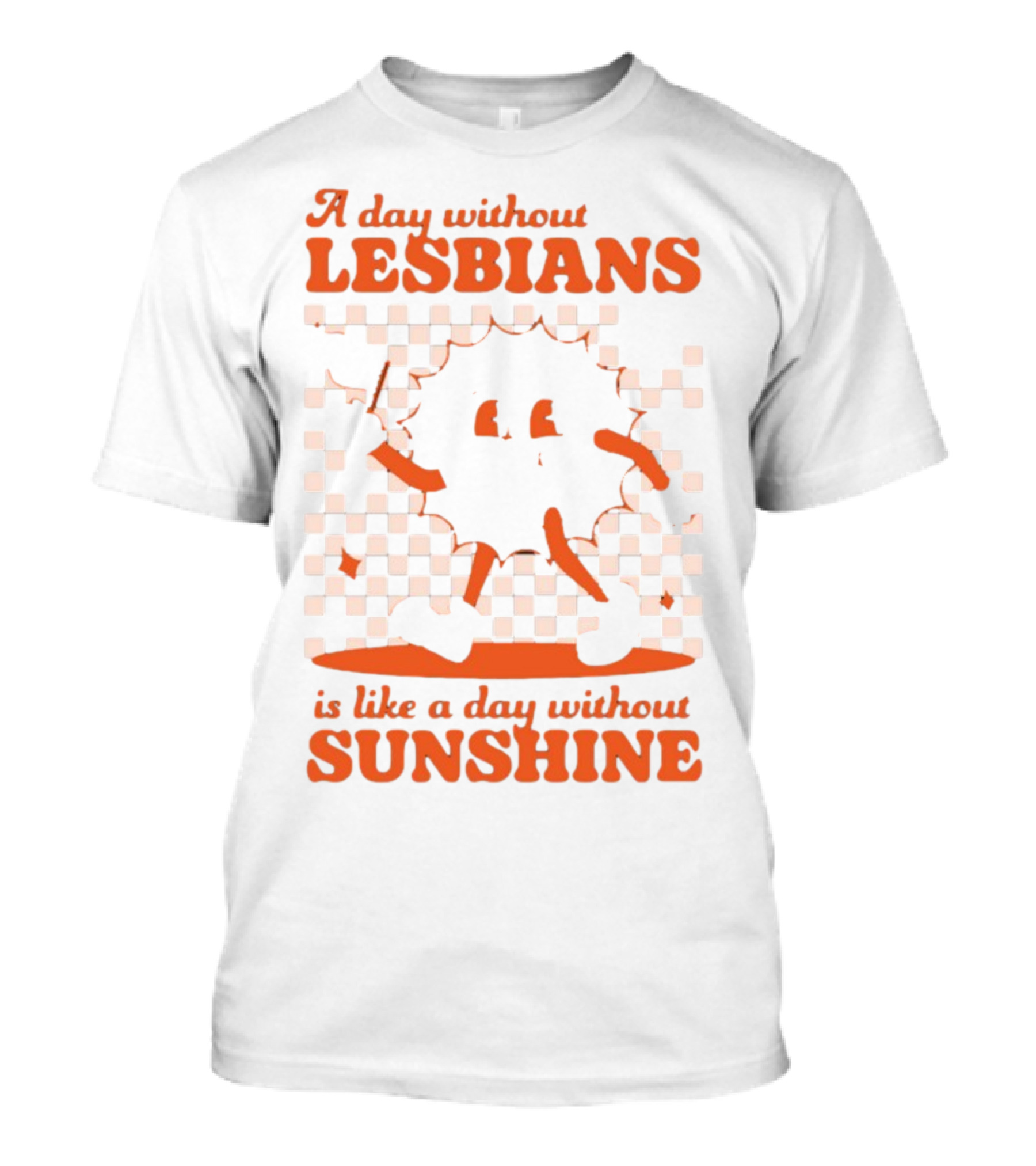 A Day Without Lesbians Is Like A Day Without Sunshine Checkered Sun Character T-Shirt