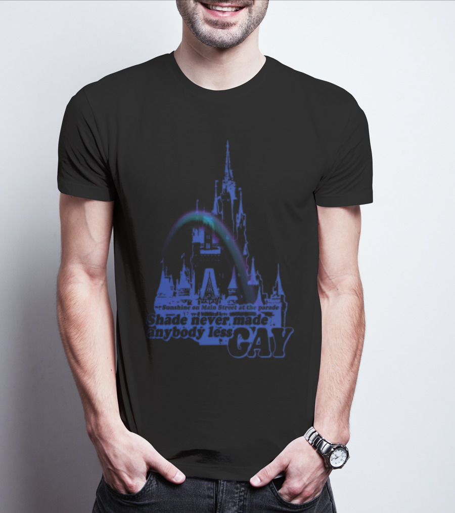 Sunshine On Main Street At The Parade Shade Never Made Anybody Less Gay Rainbow Castle T-Shirt
