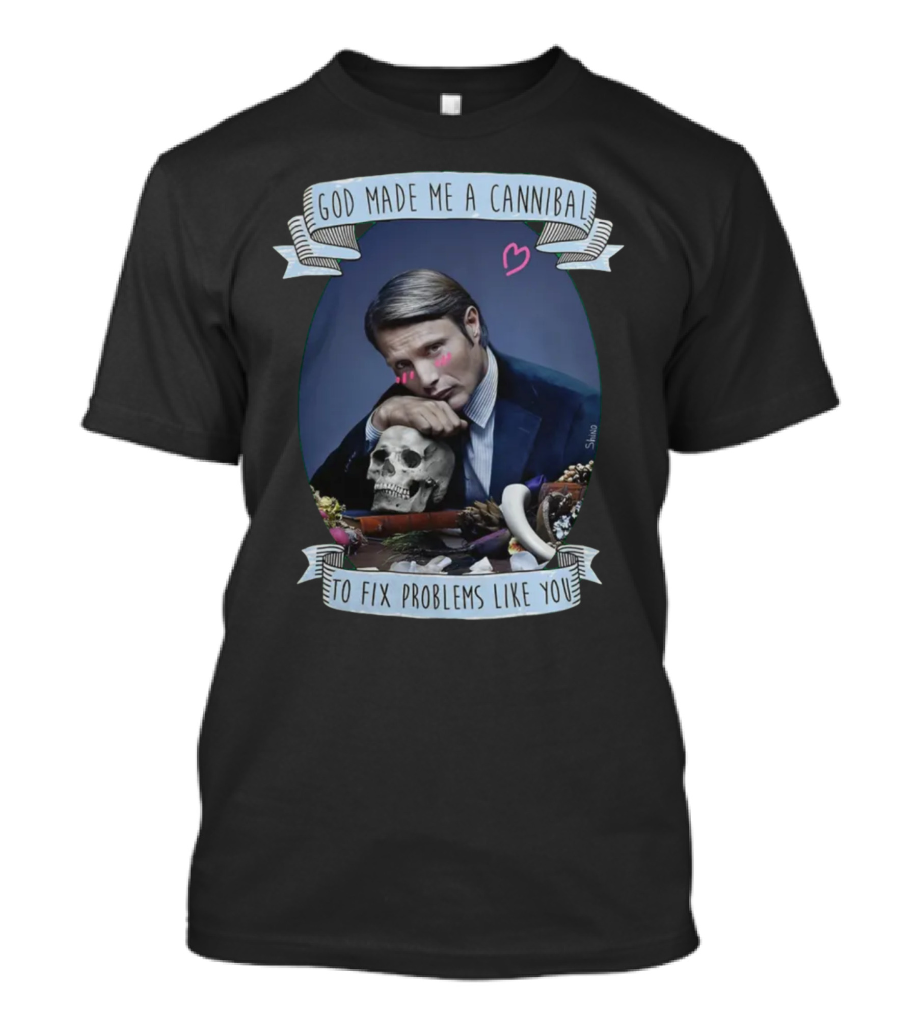 God Made Me A Cannibal To Fix Problems Like You Hannibaltv T-Shirt