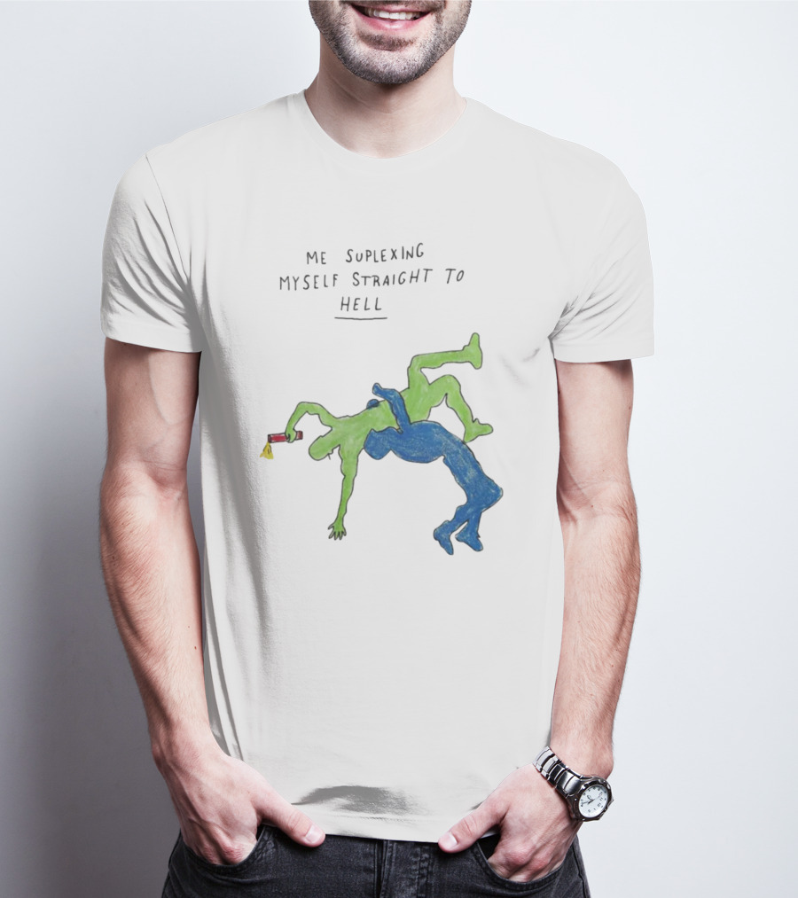 Me Suplexing Myself Straight To Hell With Green And Blue Wrestler Figures T-Shirt