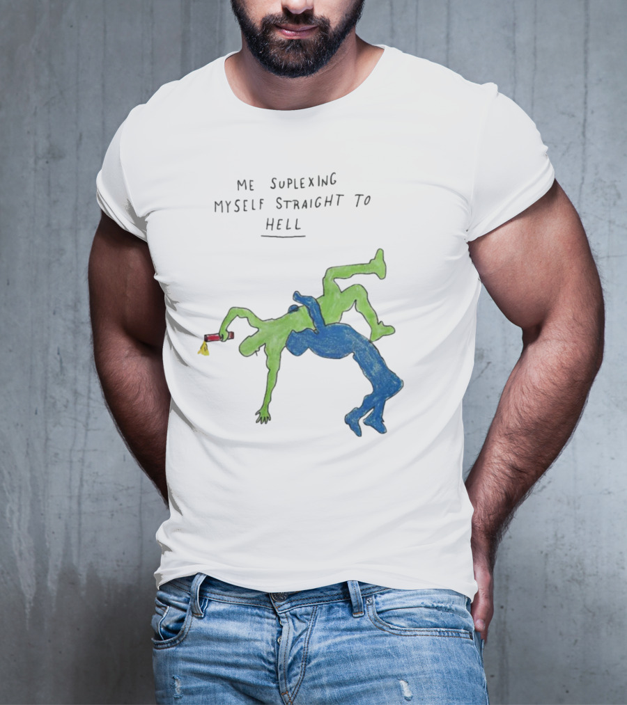 Me Suplexing Myself Straight To Hell With Green And Blue Wrestler Figures T-Shirt
