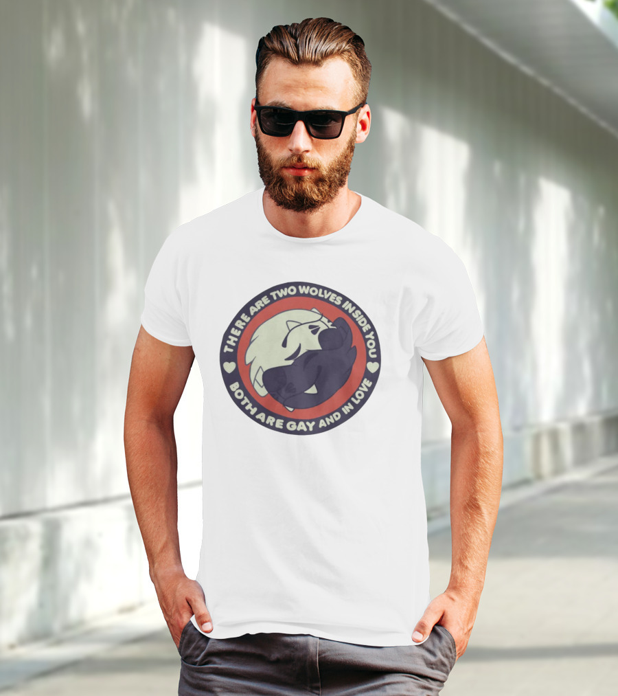 THERE ARE TWO WOLVES INSIDE YOU BOTH ARE GAY AND IN LOVE T-Shirt