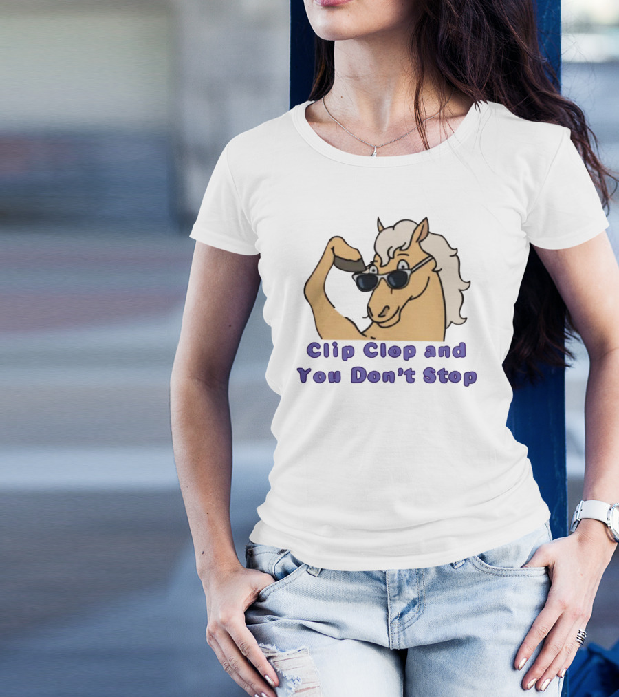 Clip Clop And You Don't Stop Sunglasses Horse T-Shirt