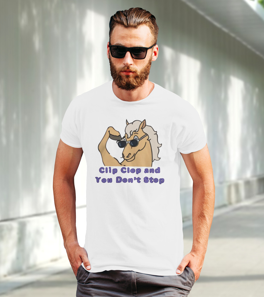 Clip Clop And You Don't Stop Sunglasses Horse T-Shirt