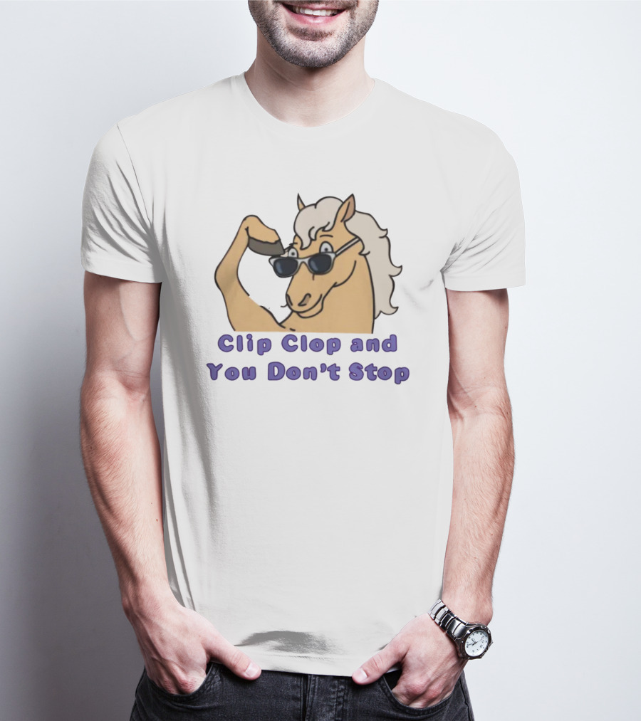 Clip Clop And You Don't Stop Sunglasses Horse T-Shirt