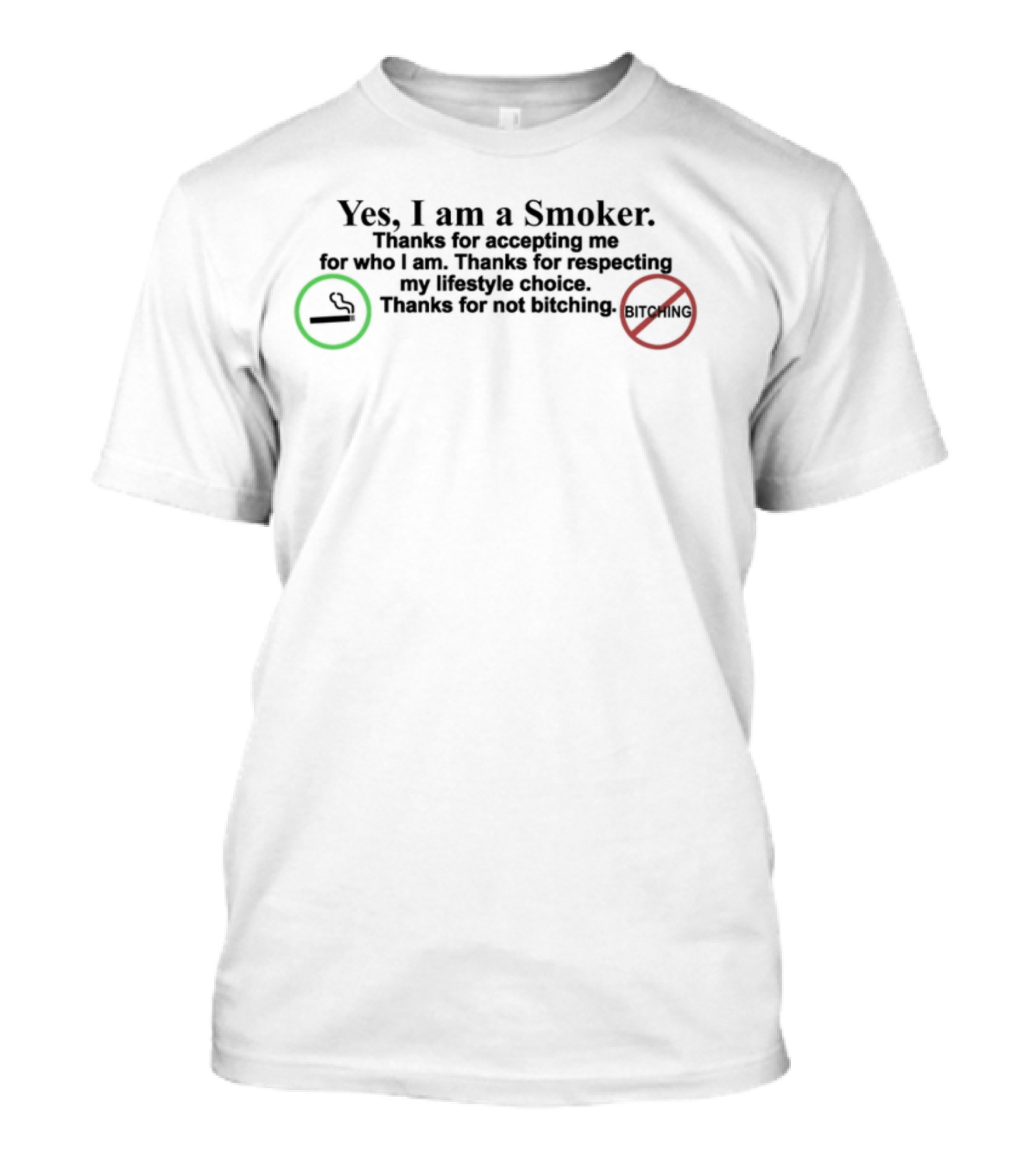 Yes I Am A Smoker Thanks For Accepting Me For Who I Am Respecting My Lifestyle Choice Not Bitching T-Shirt
