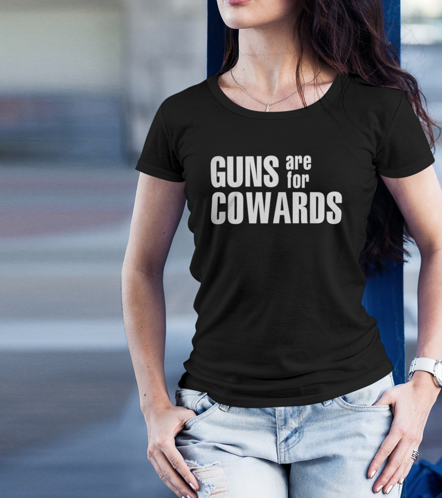 Guns Are For Cowards T-Shirt