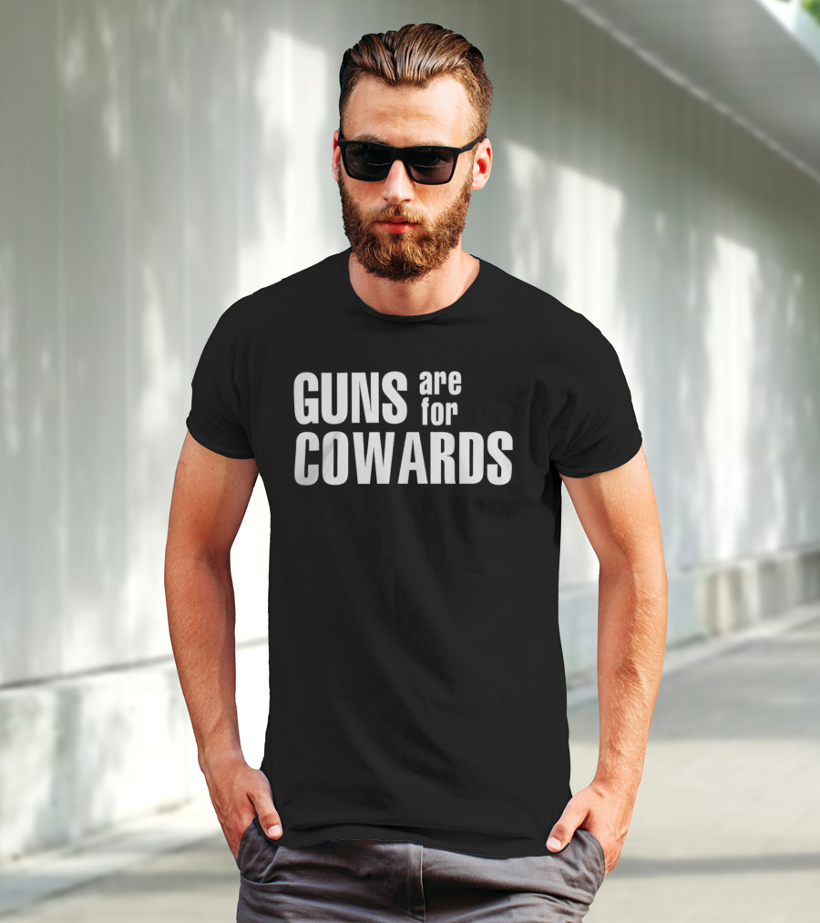Guns Are For Cowards T-Shirt
