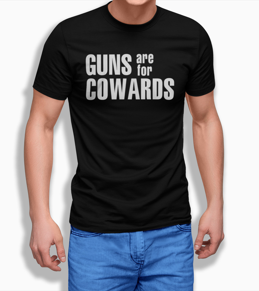 Guns Are For Cowards T-Shirt
