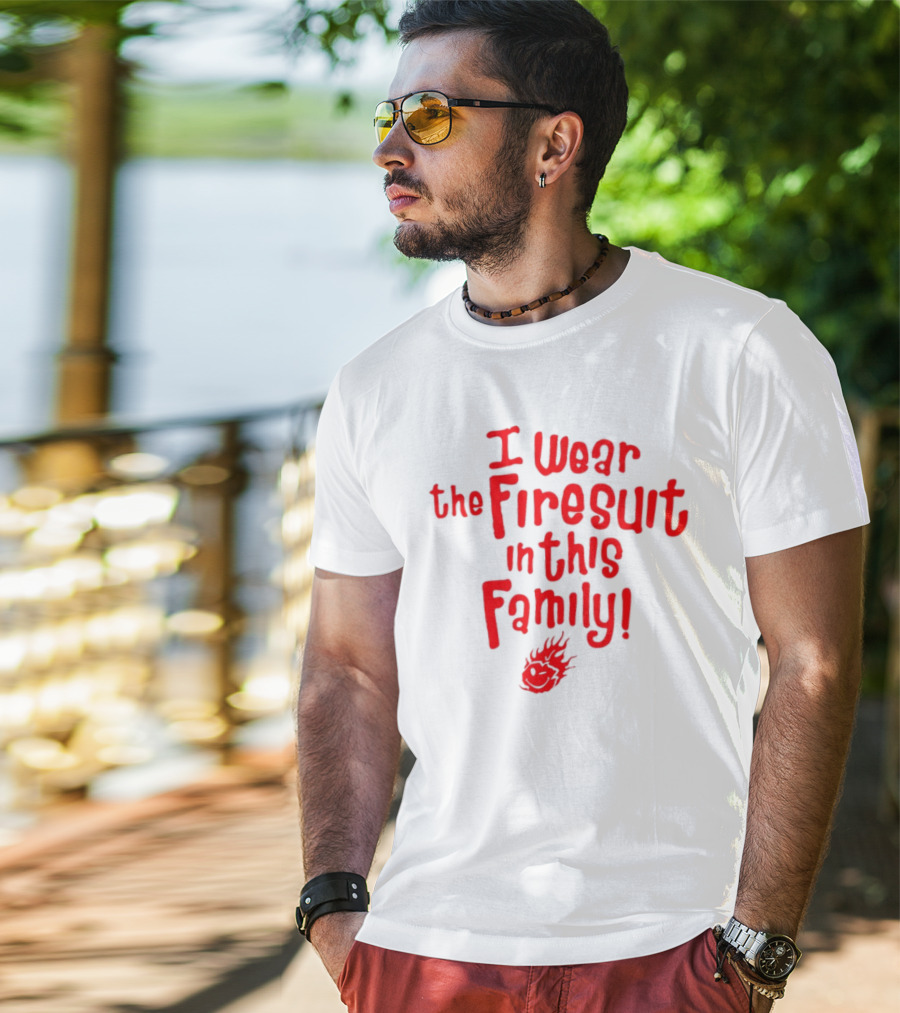I Wear The Firesuit In This Family Fire Emoji T-Shirt