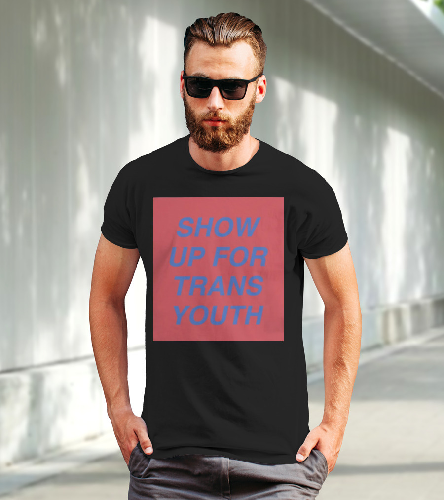 Show Up For Trans Youth Empowerment And Support T-Shirt