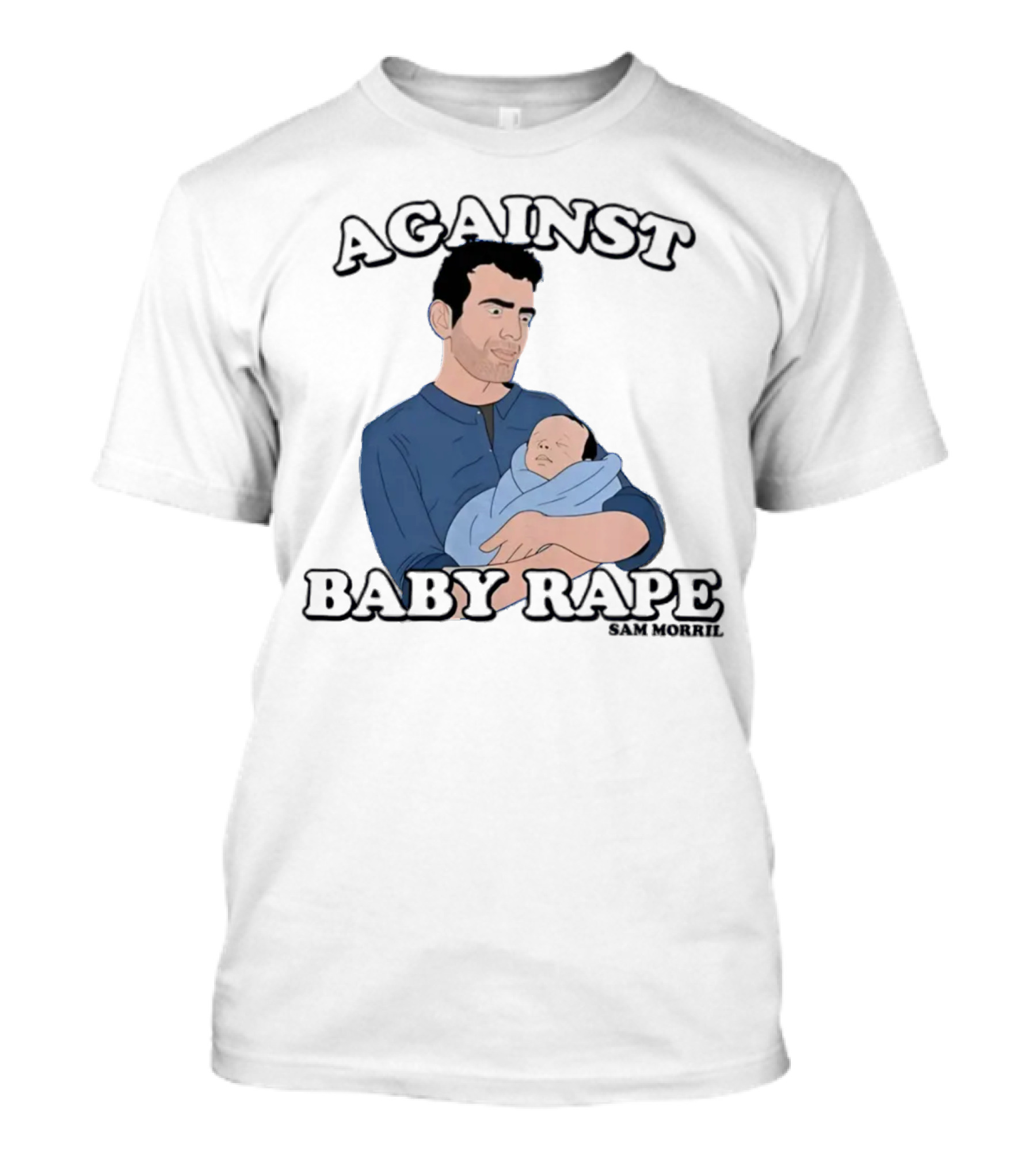 AGAINST BABY RAPE SAM MORRIL T-Shirt