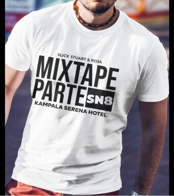 Slick Stuart And Roja Mixtape Parte SN8 Kampala Serena Hotel T-Shirt