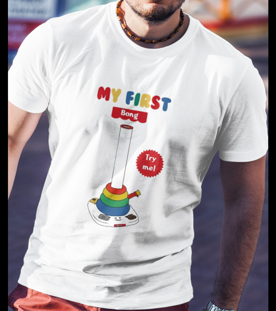 MY FIRST Bong Try Me T-Shirt
