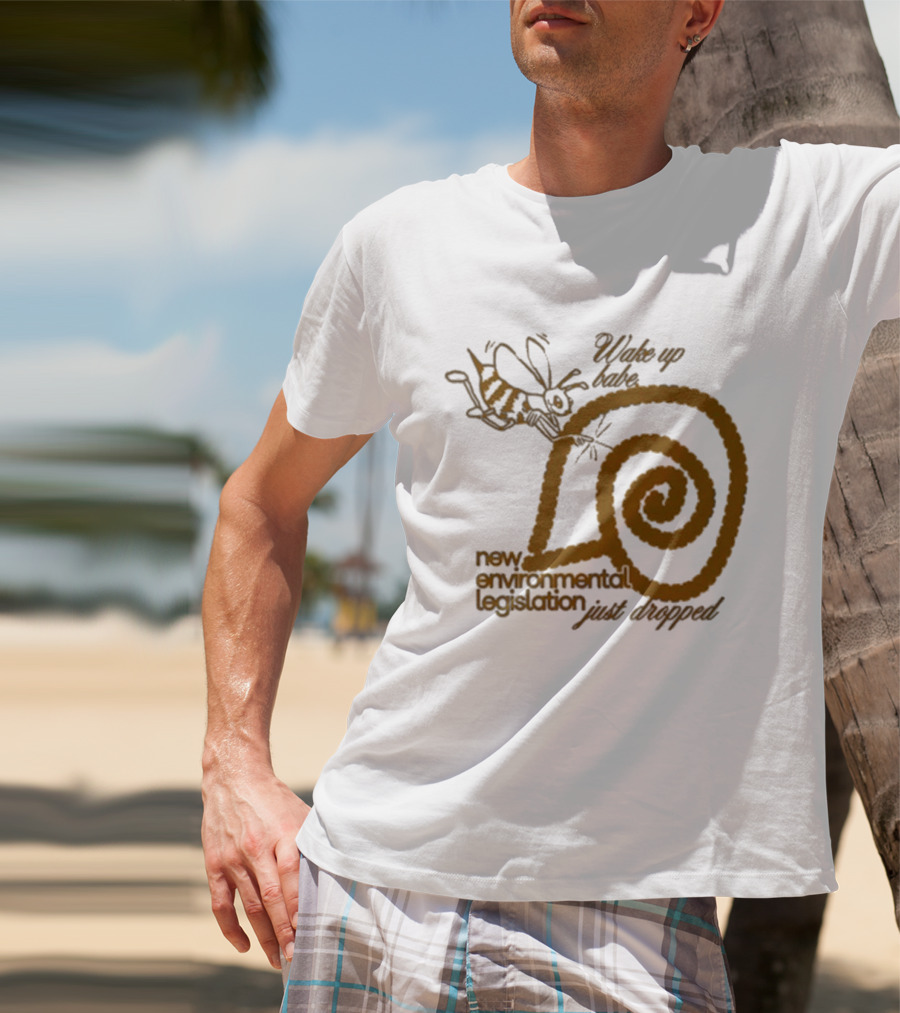 Wake Up Babe New Environmental Legislation Just Dropped Bee And Snail T-Shirt